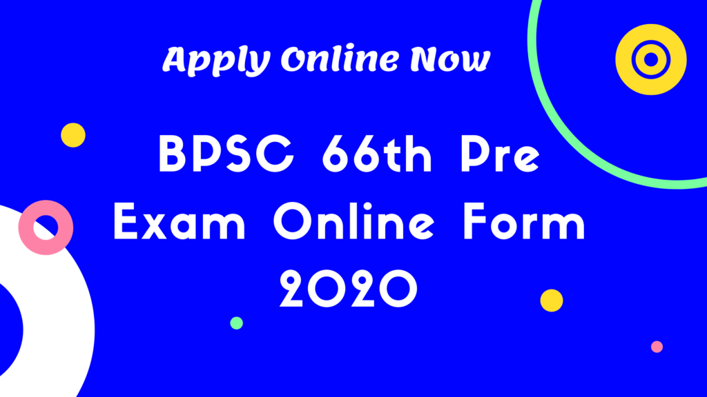 BPSC 66th Pre Exam Online Form 2020 for 731 Posts (Extended)